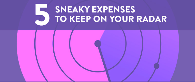 5 Sneaky expenses to keep on your radar