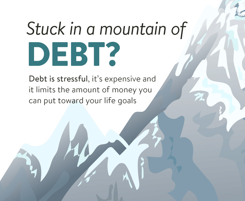 Stuck in a mountain of debt? Debt is stressful, it's expensive and it limits the amount of money you can put toward your life goals