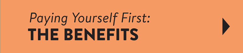 Paying yourself first: The Benefits