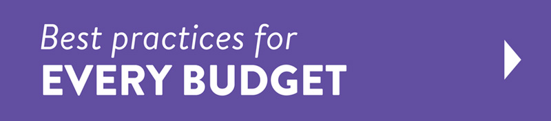 Best practices for every budget